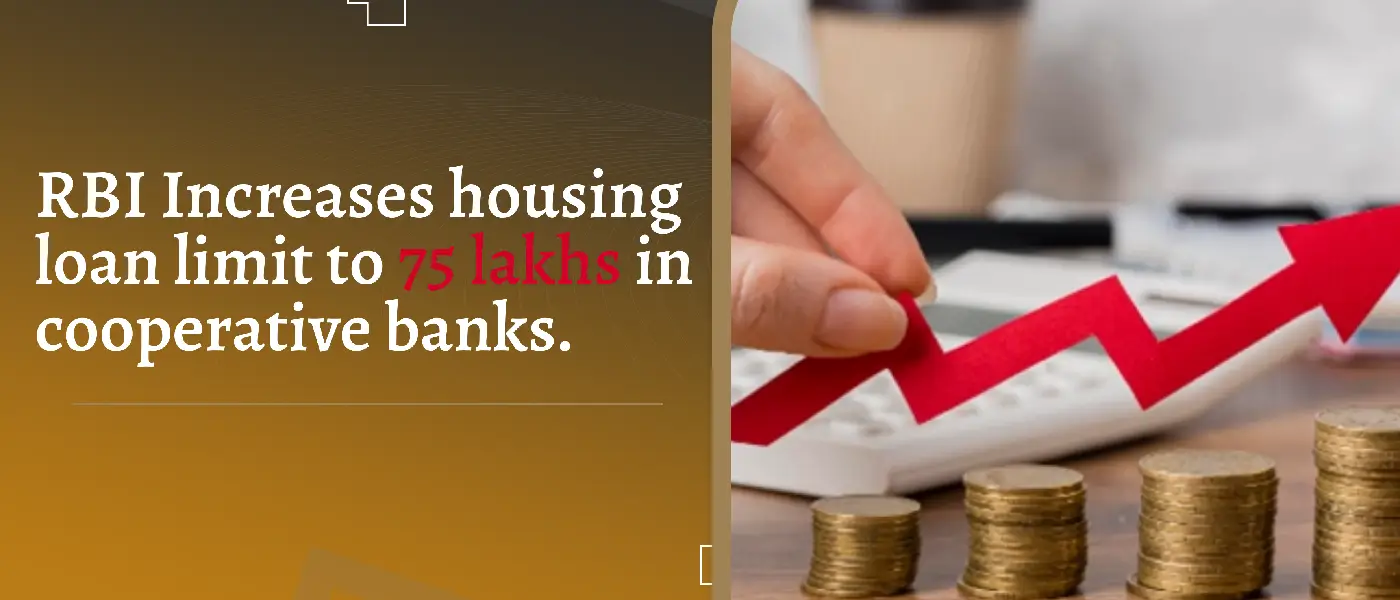 RBI Increases housing loan limit to 75 lakhs in cooperative banks.